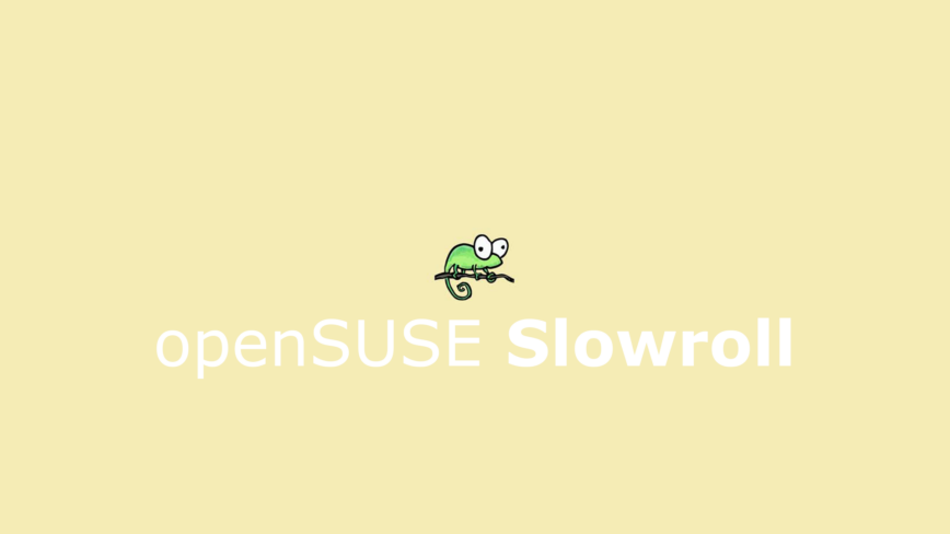 openSUSE Slowroll uses a modified version of openSUSE Tumbleweed to give a little more stability to users.